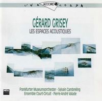 Frankfurter Museumsorchester / Ensemble Court-Circuit / Sylvain Cambreling / Pierre-Andr&eacute; Valade - G&eacute;rard Grisey: Les espaces acoustiques