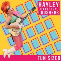 Hayley And The Crushers - Fun Sized