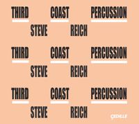 Third Coast Percussion - Reich: Mallet Quartet, Sextet, Nagoya Marimbas & Music for Pieces of Wood