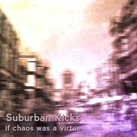 Suburban Kicks - if chaos was a virtue