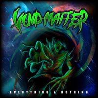 Void Matter - Everything & Nothing