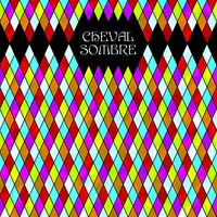Cheval Sombre - Cheval Sombre