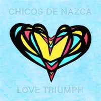 Chicos De Nazca - Love Triumph