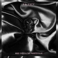Madi Sipes & The Painted Blue - Privacy