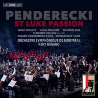 Orchestre symphonique de Montréal, Kent Nagano, Sarah Wegener, Lucas Meachem, Matthew Rose, Sławomir Holland, Chór Filharmonii Im. Karola Szymanowskiego W Krakowie & Warszawski Chór Chłopięcy - Penderecki: St Luke Passion