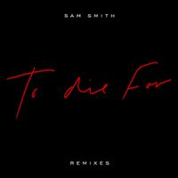 Sam Smith - To Die For (Remixes)