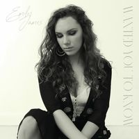 Emily James - Wanted You To Know, Pt 1