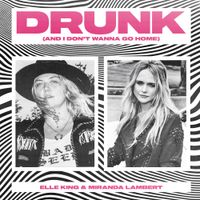 Elle King - Drunk (And I Don't Wanna Go Home)