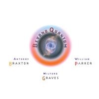 Anthony Braxton, Milford Graves & William Parker - Beyond Quantum
