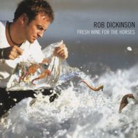 Rob Dickinson - Fresh Wine for the Horses