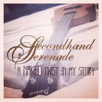 Secondhand Serenade - A Naked Twist in My Story