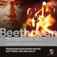 Freiburger Barockorchester & Gottfried Von Der Goltz - Beethoven: Symphony no.7; Die Geschöpfe des Prometheus (Complete Ballet)