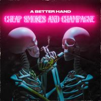 A Better Hand - Cheap Smokes and Champagne