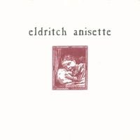 Eldritch Anisette - Eldritch Anisette