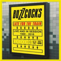 Buzzcocks - Late For The Train &ndash; Live & In Session 1989-2016
