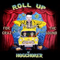 Hogchoker - Roll Up For the Crazy Sound of Hogchoker