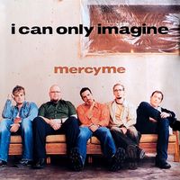 MercyMe - I Can Only Imagine