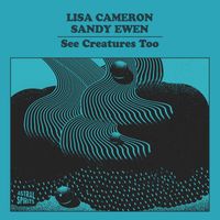 Lisa Cameron & Sandy Ewen - See Creatures Too