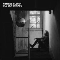 Old Sea Brigade - Nothing Clever