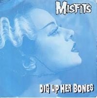 Misfits - Dig Up Her Bones