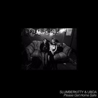 Uboa & Slumberkitty - Please Get Home Safe
