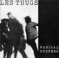 Les Thugs - Radical Hystery