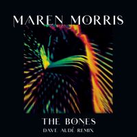 Maren Morris - The Bones (Dave Aud&eacute; Remix)