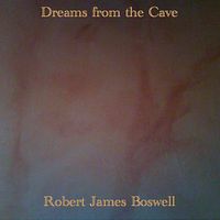 Robert James Boswell - Dreams from the Cave