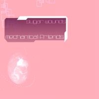Sugar Wounds - Mechanical Friends