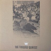 The Trigger Quintet - The Trigger Quintet