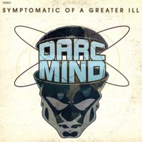 Darc Mind - Symptomatic of a Greater Ill
