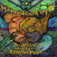 Matthew Evan Taylor - The Unheard Mixtape, Vol.3: Chamber Music