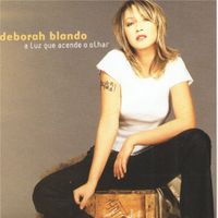 Deborah Blando - A Luz Que Acende O Olhar