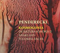 Andrzej Markowski - Penderecki: Kosmogonia; De natura sonoris II; Anaklasis; Fluorescences