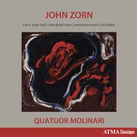 Quatuor Molinari - John Zorn: Cat O&rsquo;Nine Tails, The Dead Man, Memento Mori & Kol Nidre