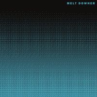 Melt Downer - III