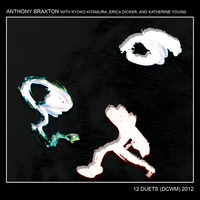 Anthony Braxton With Kyoko Kitamura, Erica Dicker And Katherine Young - 12 Duets (DCWM) 2012