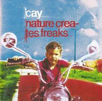 Cay - Nature Creates Freaks