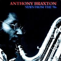 Anthony Braxton - News From the 70s