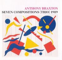Anthony Braxton - Seven Compositions (Trio) 1989