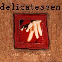 Delicatessen - Skin Touching Water