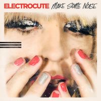 Electrocute - Make Some Noise