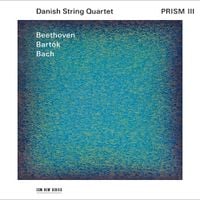 Danish String Quartet - PRISM III: Beethoven; Bart&oacute;k; Bach
