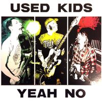 Used Kids - Yeah No