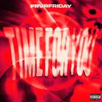FRVRFRIDAY - TIME FOR YOU