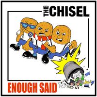 The Chisel - Enough Said