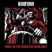 KMFDM - WHAT DO YOU KNOW DEUTSCHLAND?
