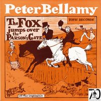 Peter Bellamy - The Fox Jumps Over the Parson's Gate