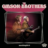 The Gibson Brothers - Mockingbird