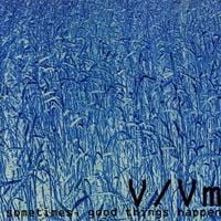 V/Vm - sometimes, good things happen (blue)